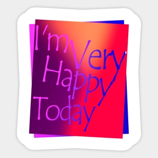 I'm very happy today Sticker